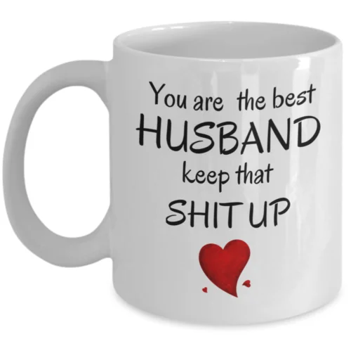 The best husband keep that sh up - Funny valentine's day anniversary hubby gift