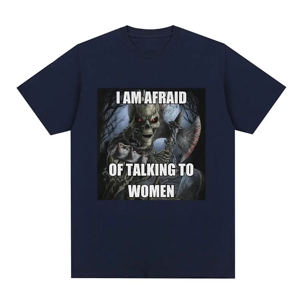 I Am Afraid of Talking To Women T-Shirt Hard Skeleton Meme Graphic Short Sleeve T-shirts 100% Cotton Casual Oversized T Shirt