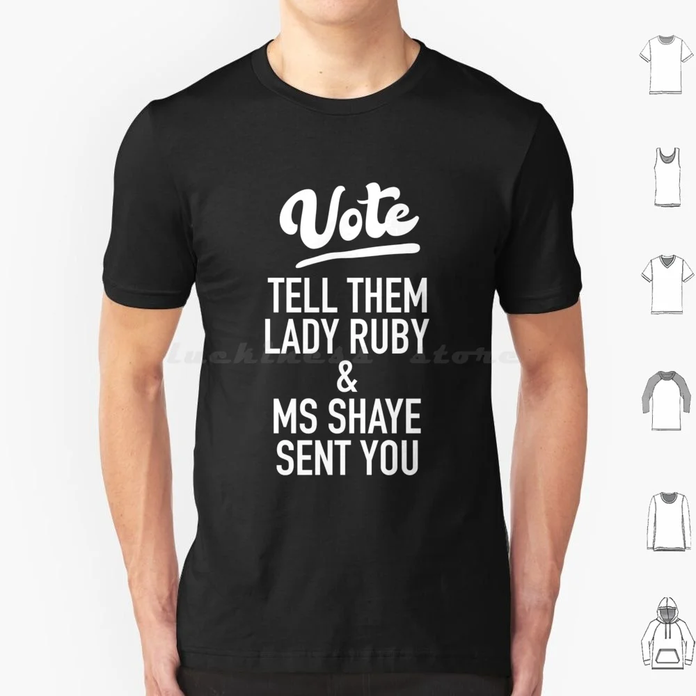 Vote Tell Them Lady Ruby _ Amp _ Shaye Sent You Unisex , Lady Ruby Shirt , Lady R T Shirt Cotton Men Women Diy Print Ruby Lady