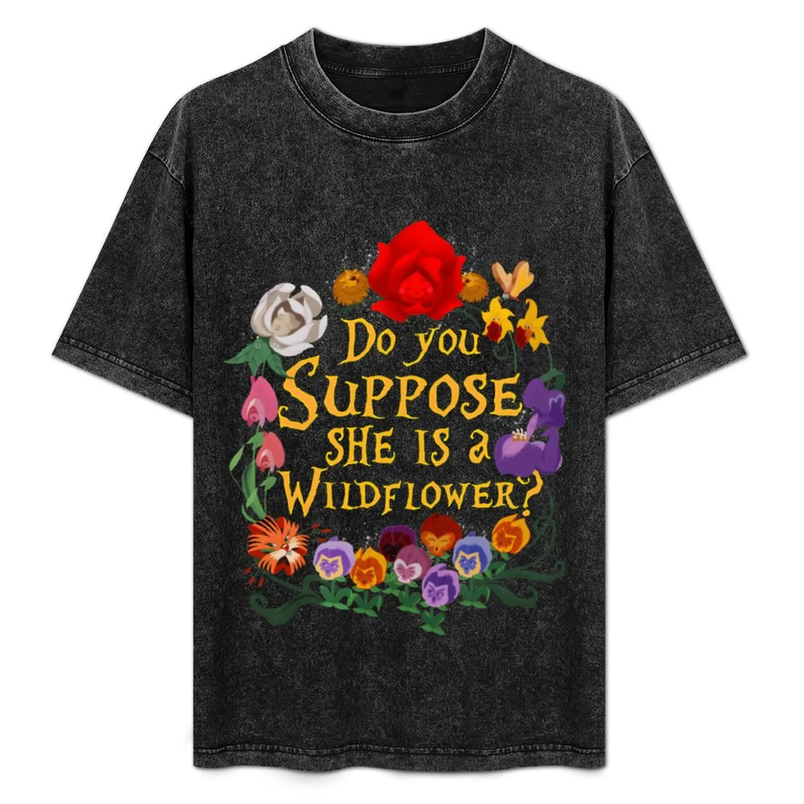 

Do You Suppose She Is A Wildflower T-Shirt All Weather Casual Short Sleeve