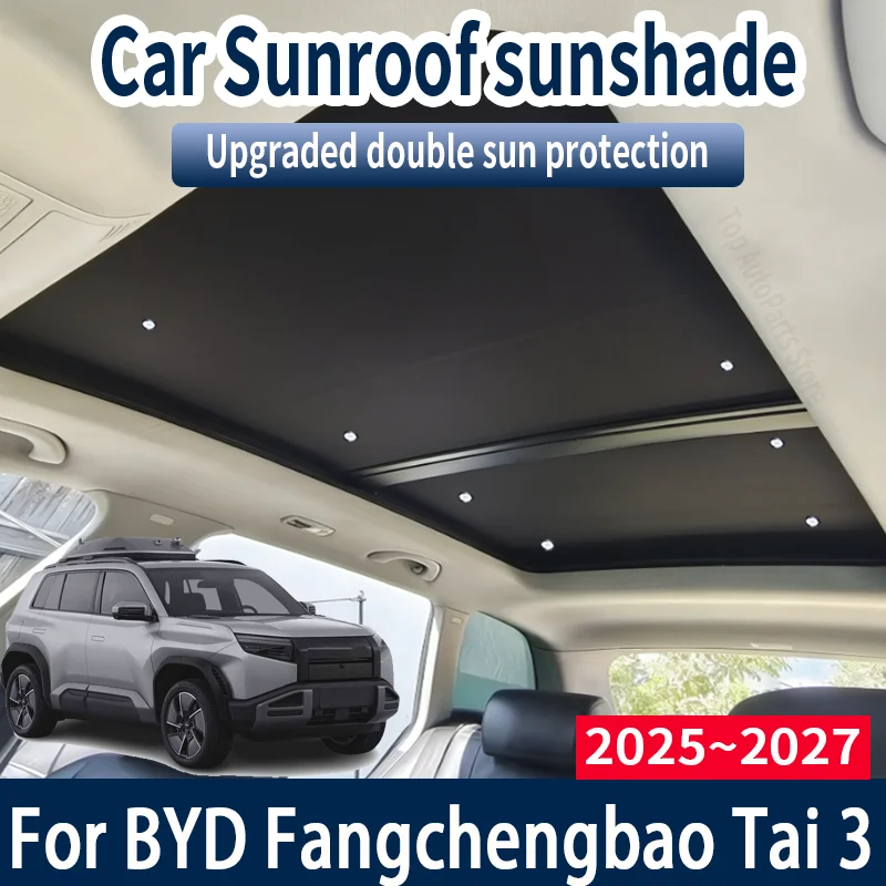 

Car Sunroof Sunshades For BYD Fangchengbao Tai 3 2025~2027 2026 Auto Skylight Roof Sunscreen Heat Insulation Anti-UV Accessories