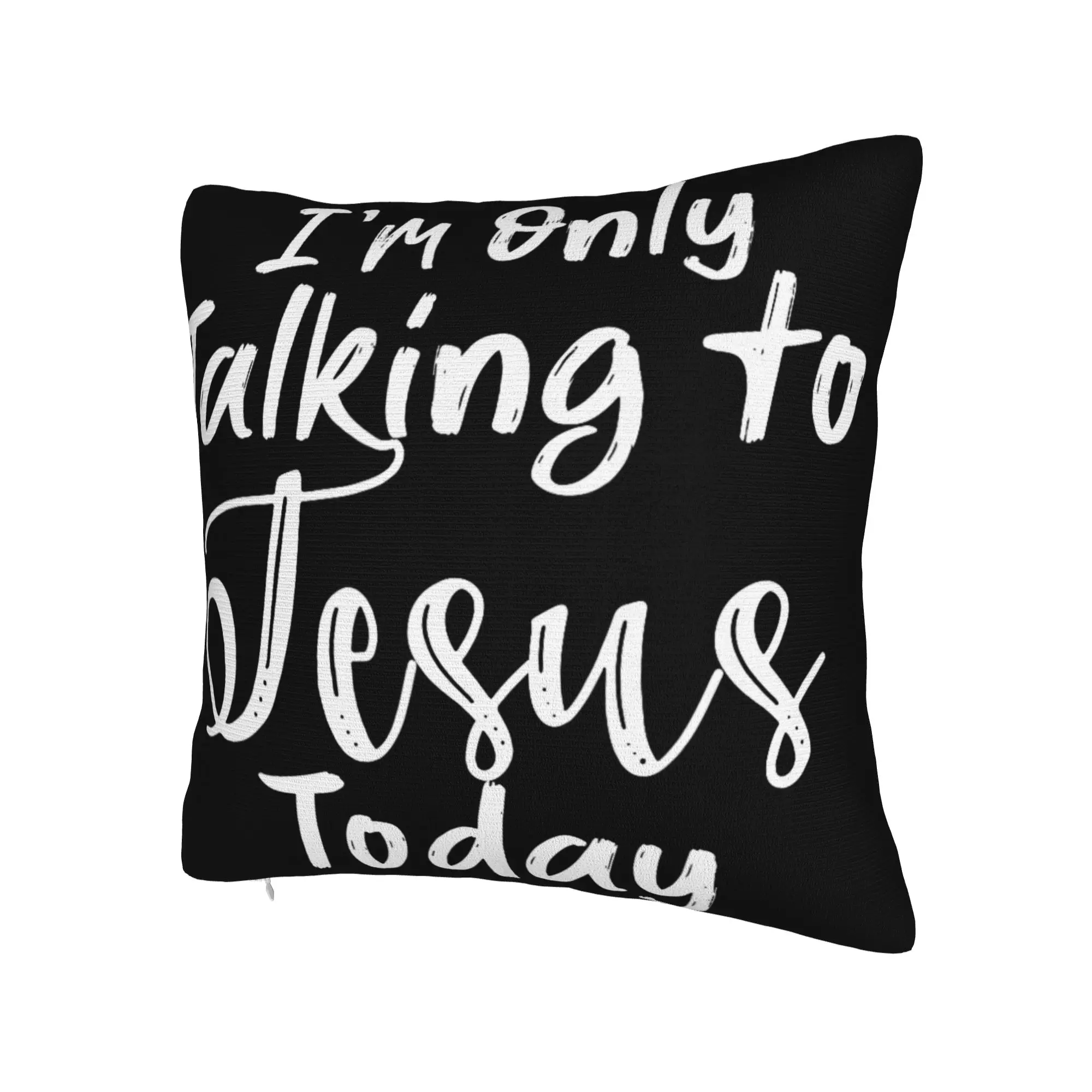 I'm Only Talking to Jesus Today  Pillowcases Merch Printed Cushion Cover Decoration  Throw Pillow Case Cover Home Multi Size