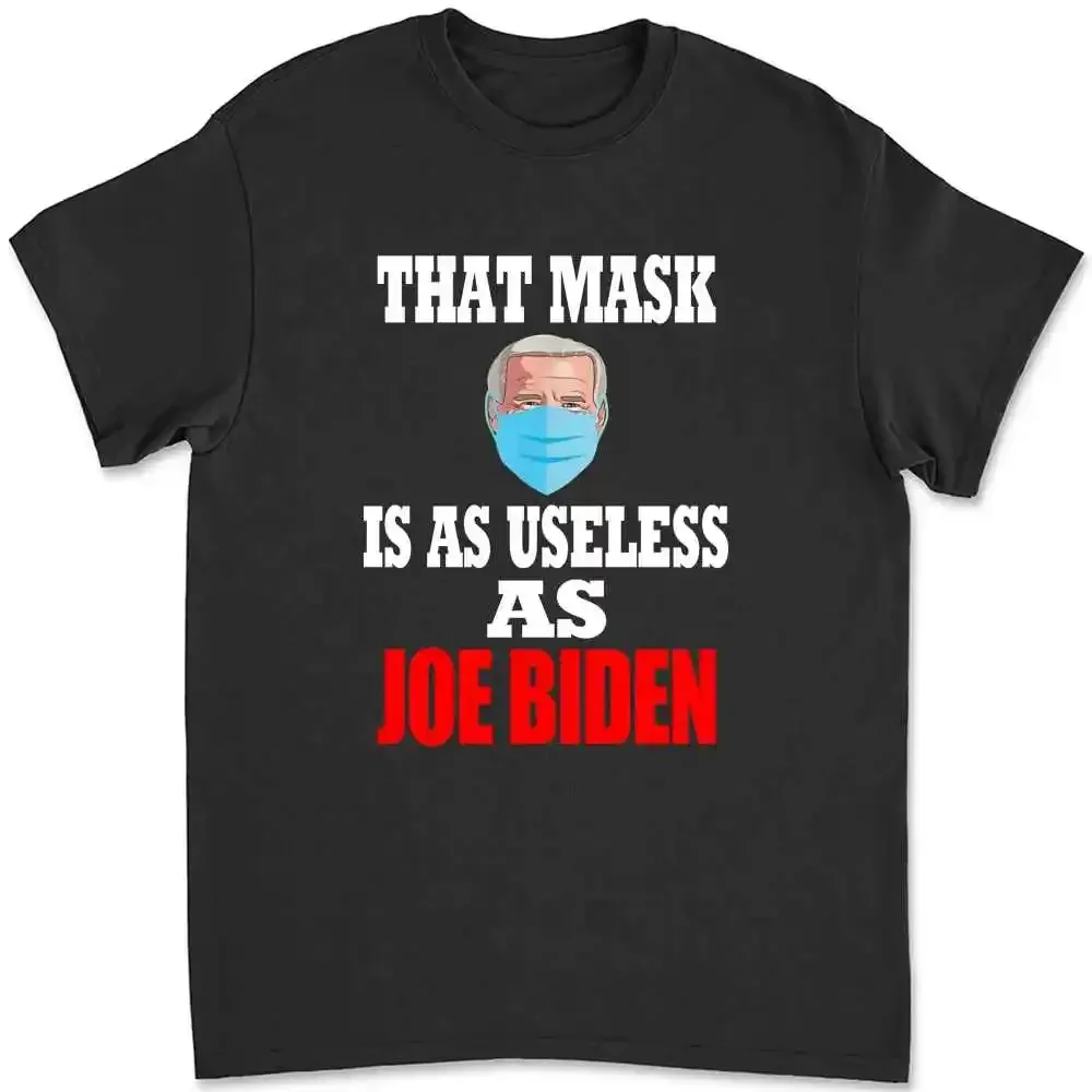 Anti Biden 2021 That Mask Is As Useless As Joe Biden T-shirt U8S1