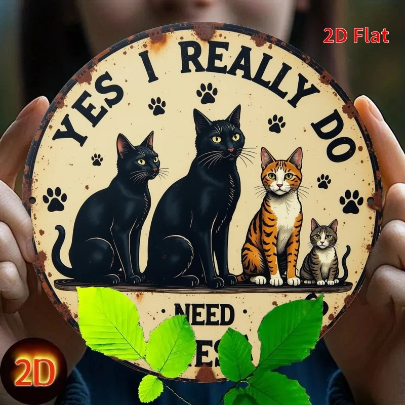 Letrero de hierro redondo plano y vintage 2D - "Sí, realmente necesito estos gatos" - Decoración fácil de colgar para dormitorio, cocina, comedor - Uniq