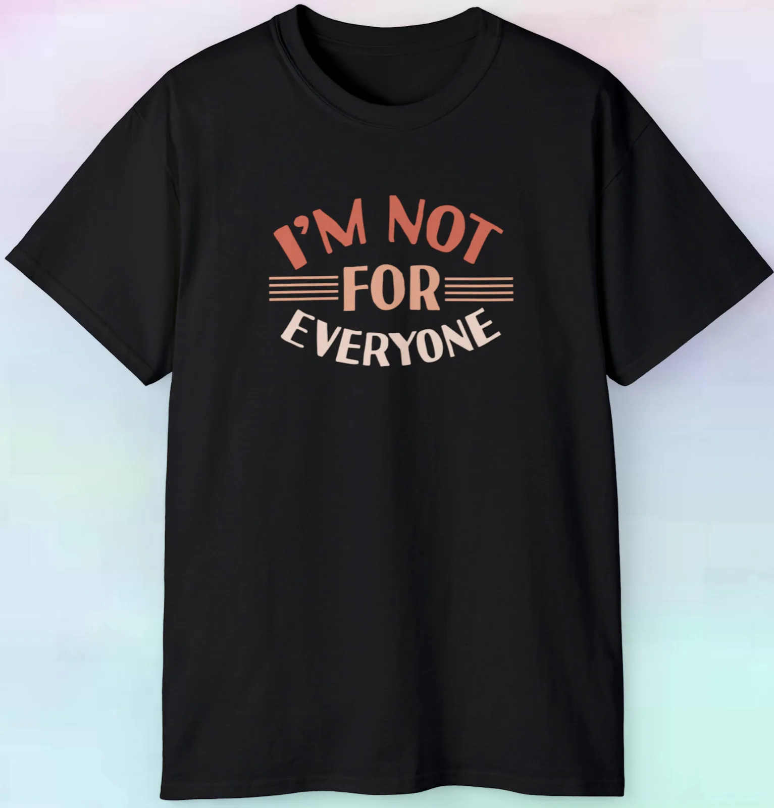 I'm Not For Everyone Sarcastic Sarcasm T Shirt S-5XL