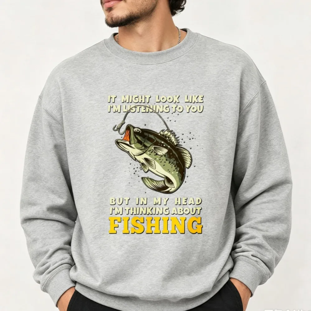 It Might Look Like I'm Listening To You But in My Head I'm Thinking about Fishing Sweatshirt Unisex Bass Fish Pullover Casual