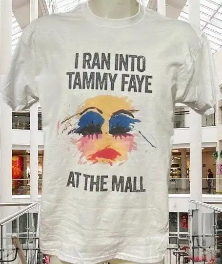 I ran into Tammy Faye T Shirt Bakker Reproduction Praise the Lord Studios