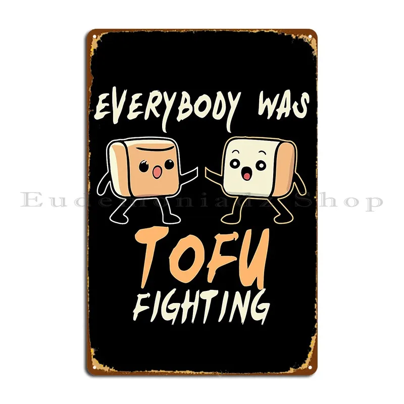 Everybody Was Tofu Fighting Funny Veggie Foodie Diet Vegan Gift Metal Sign Wall Cave Iron Club Wall Cave Tin Sign Poster