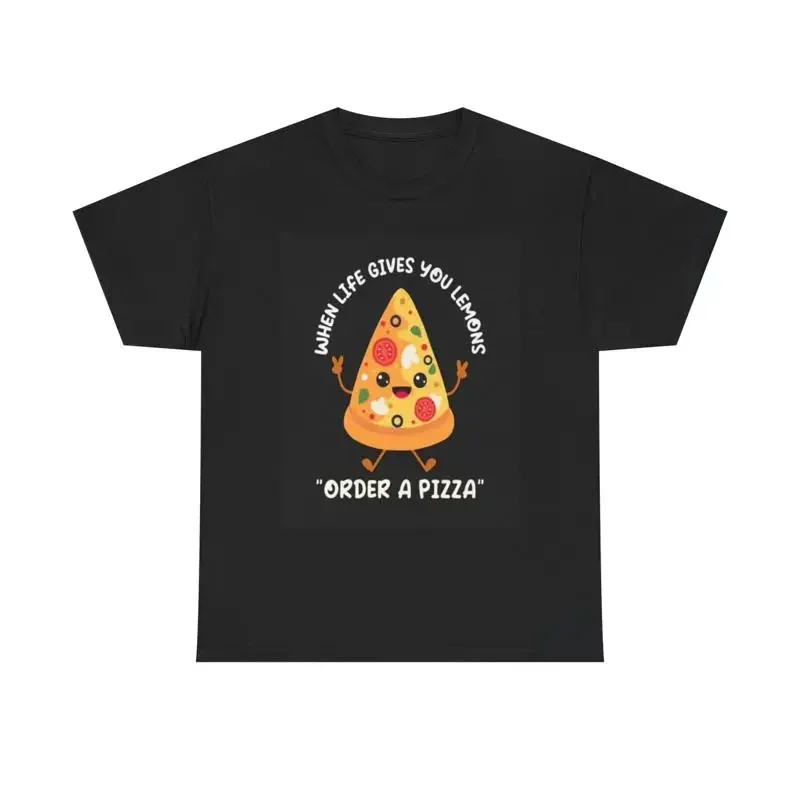Life Gives You Lemons Order A Pizza T Shirt Funny Heavy Cotton