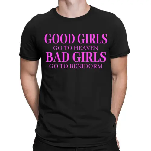 Good Girls Go To Heaven Bad Girls Go To Benidorm Mens Womens T-Shirts Top #DNE