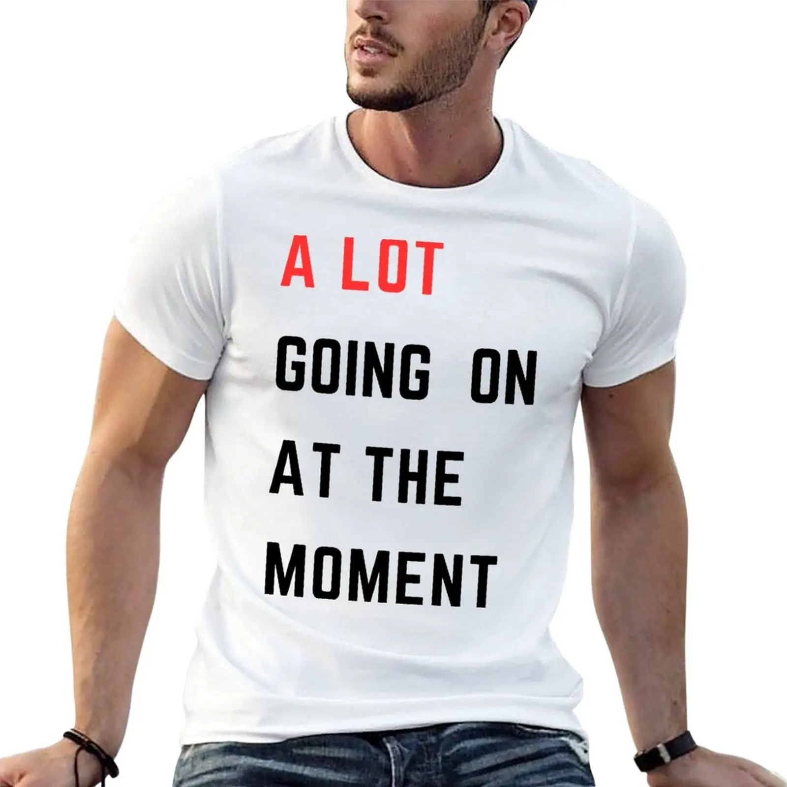 New A Lot Going On At The Moment T-Shirt Oversized t-shirt blank t shirts mens graphic t-shirts big and tall