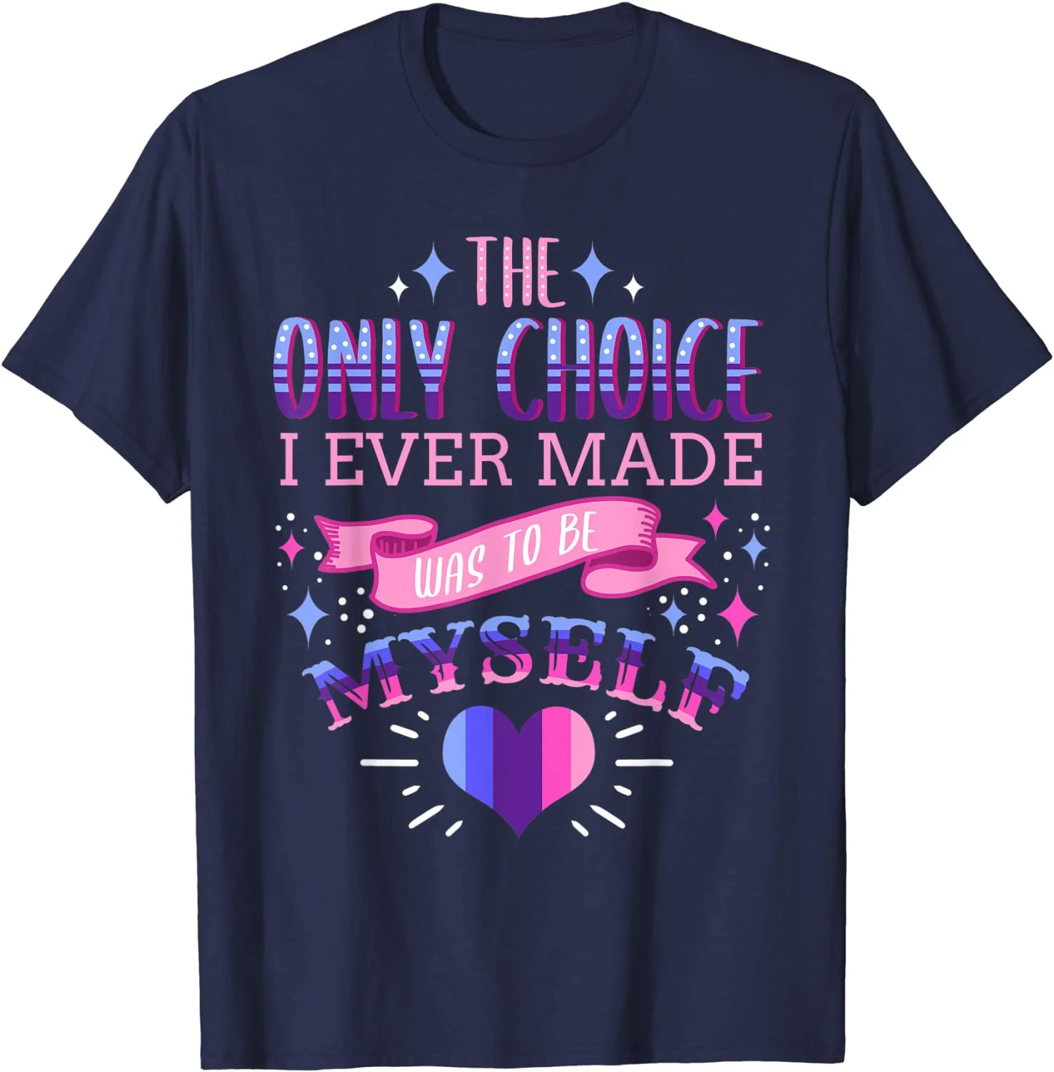 The Only Choice I Ever Made Was To Be Myself Omnisexual T-Shirt