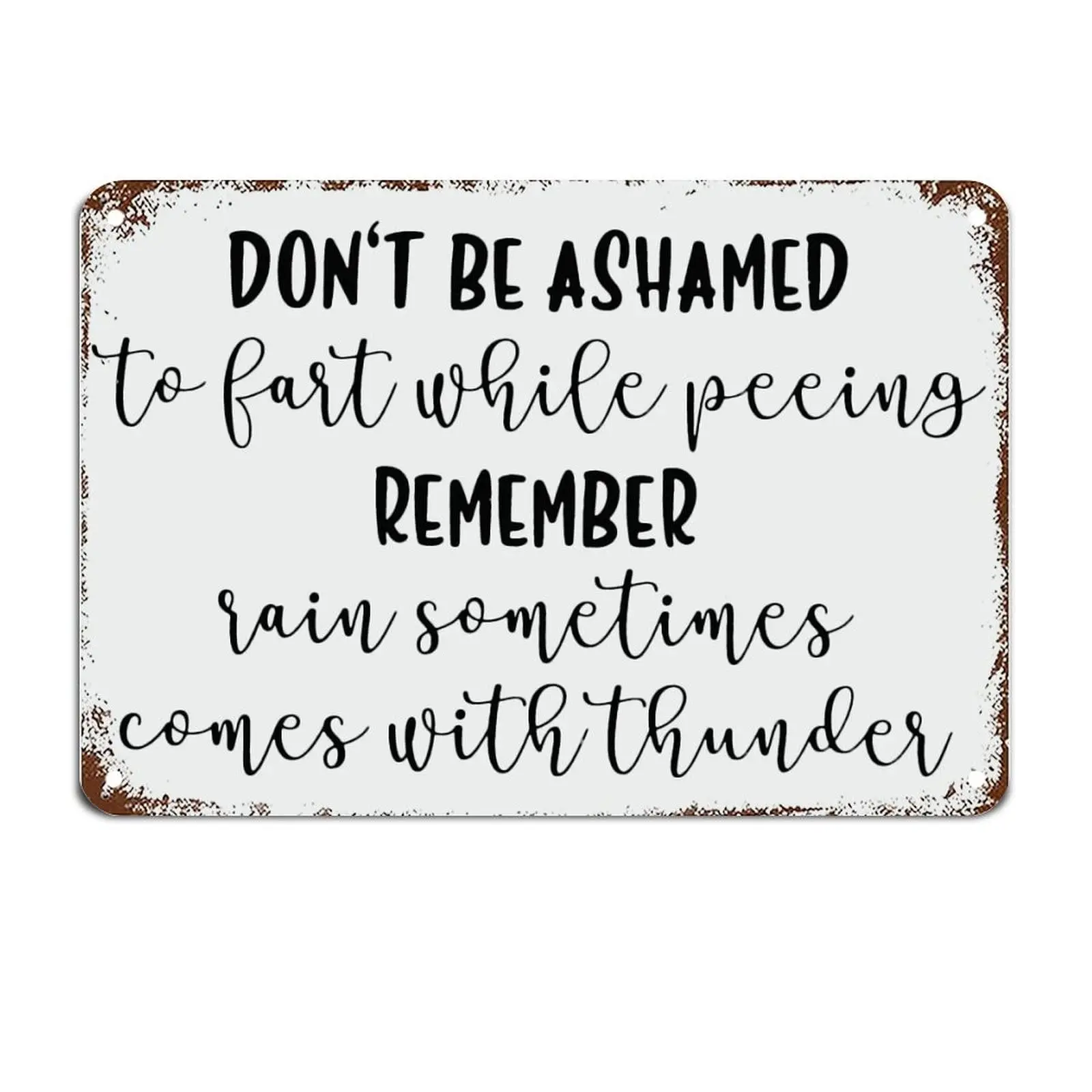 Don't Be Ashamed to Fart While Peeing. Remember Rain Sometimes Signs Metal Sign Motivational Wall Art Rustic Wall Decoration