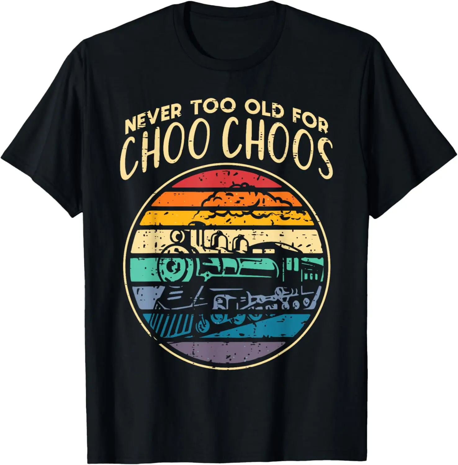 Train Never Too Old Choo Choos Locomotive Men Women Kids Boy T-Shirt