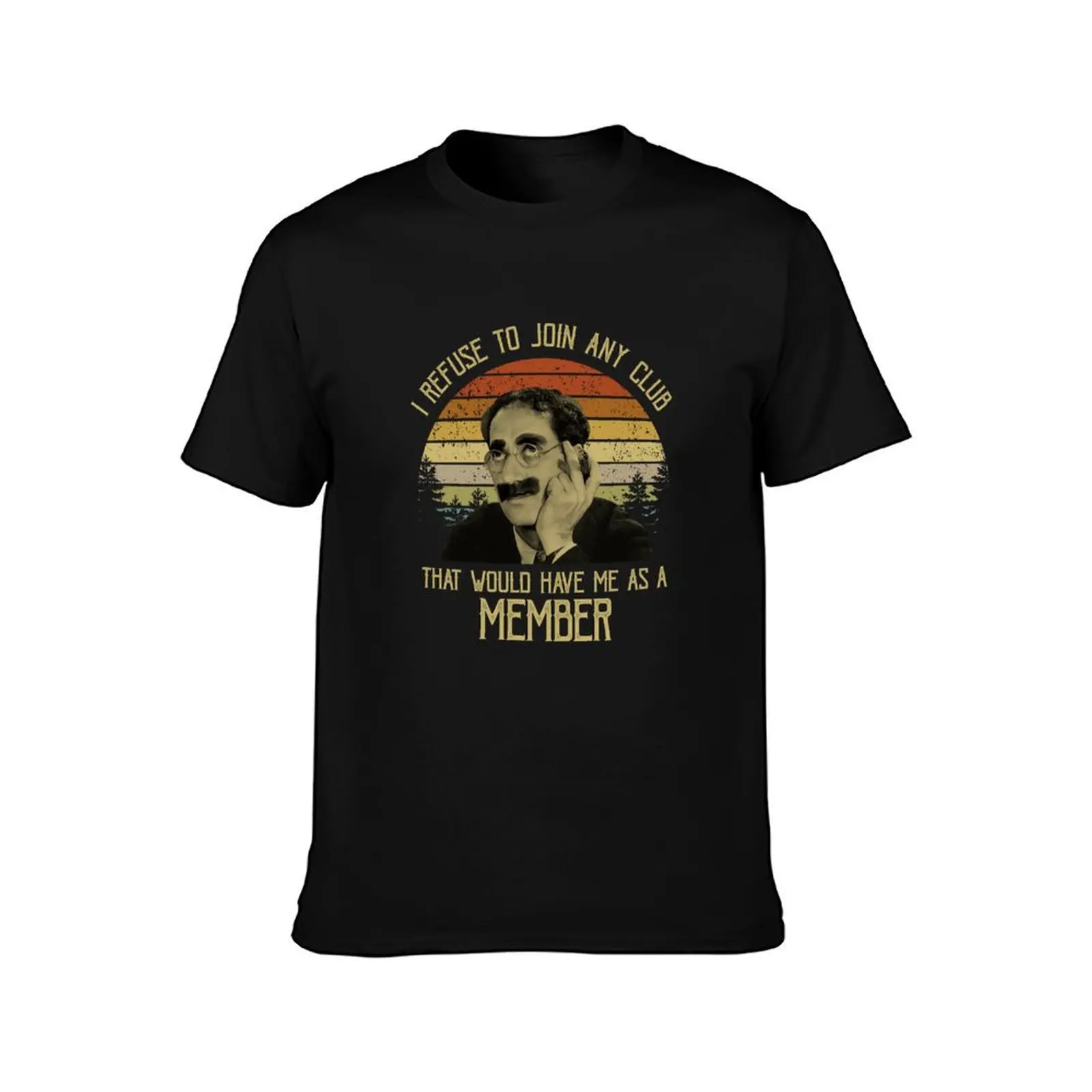 I Refuse To Join Any Club That Would Have Me As A Member Vintage T-Shirt Modern Style Print T-Shirt