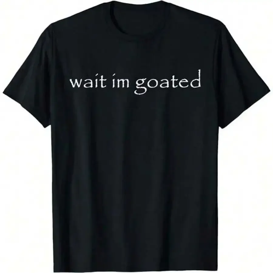 Wait I M Goated Funny Meme T-Shirt Clothing, Printed Men's T-Shirt 220g, 100% Cotton, Vintage Fashion Short-Sleeved Men, All Sea