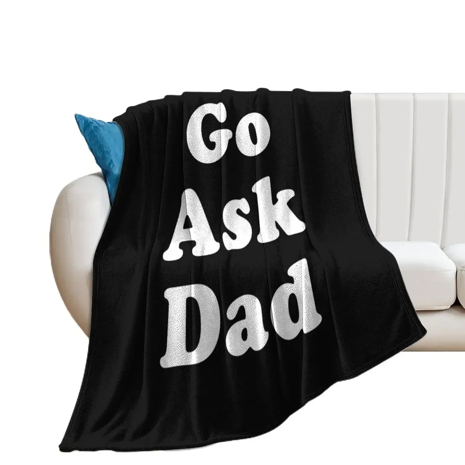 Go Ask Dad Throw Blanket sofa bed Personalized Gift Hair funny gift Blankets