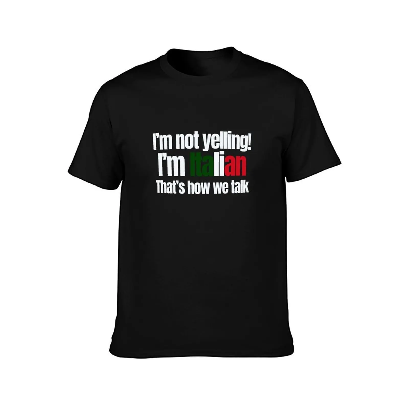 I'm not yelling. Im Italian. Thats how we talk. T-Shirt Basic Short Sleeve T-Shirt for Men
