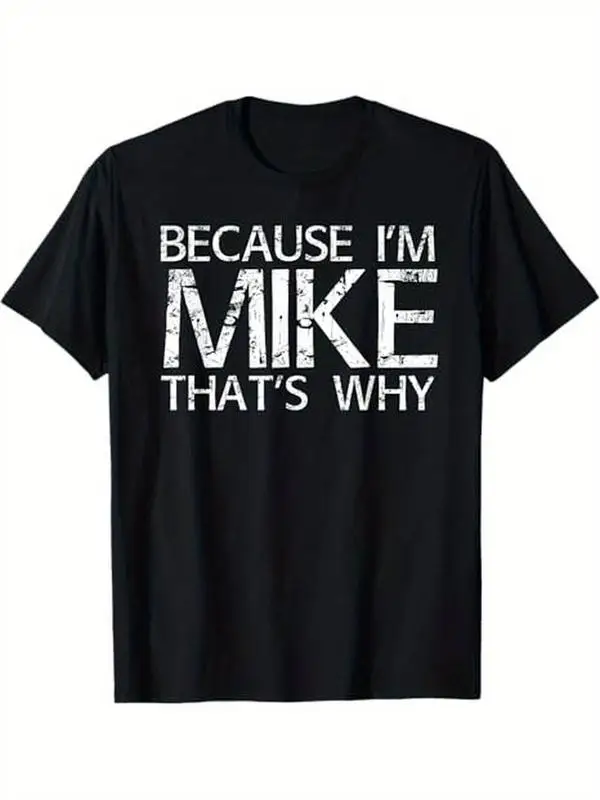 Summer t Shirts BECAUSE I'M MIKE THAT'S WHY Fun Shirt Funny Gift Idea T-Shirt