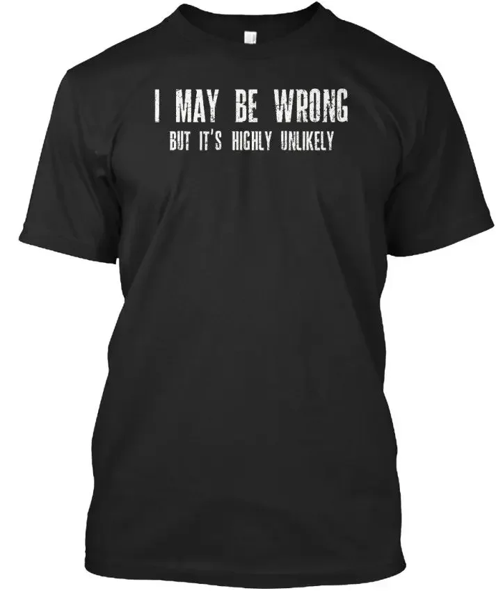 Fashion Round Neck Clothes I May Be Wrong But Its Highly Unlikely - It'S Standard Unisex T-Shirt Summer Tee Shirt