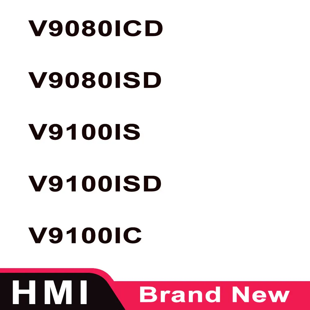 

Brand New V9080ICD V9080ISD V9100IS V9100ISD V9100IC V9100ICD V9120IS V9100IS-150 HMI