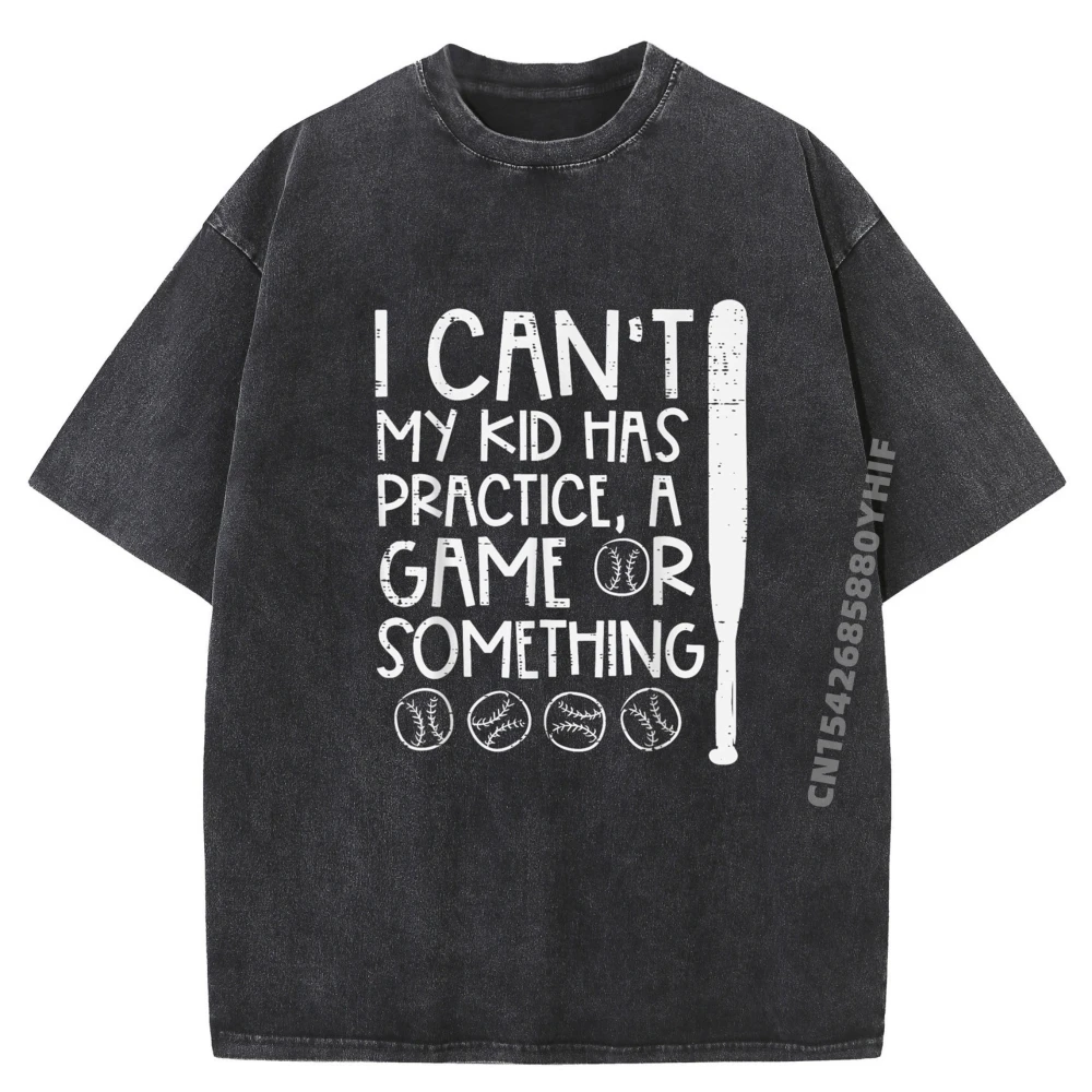 

I Cant My Kid Has Baseball Parent Mom Dad Grey Shirt Graphic Tee Mens Street Washed Shirts For Men Creative