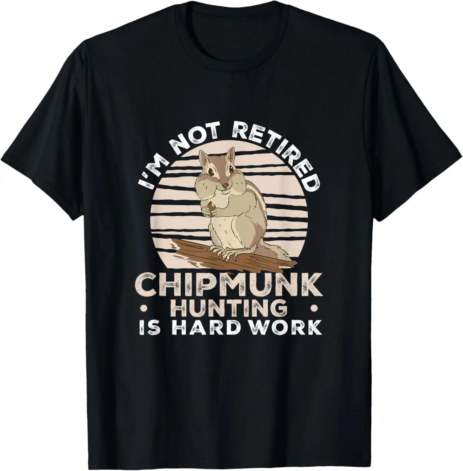 I'm Not Retired Funny Chipmunk Hunting For A Chipmunk Hunter T-Shirt