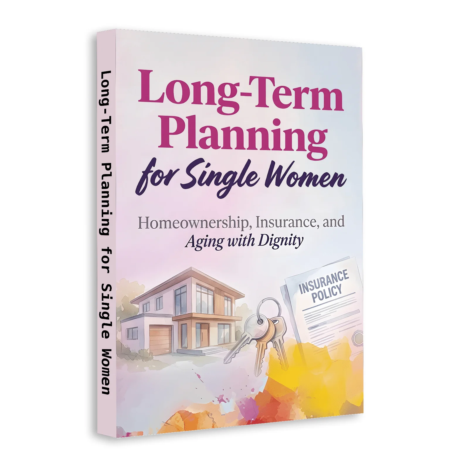 Long-Term Planning for Single Women: Homeownership, Insurance, Financial Security, Retirement Readiness, Estate Basics