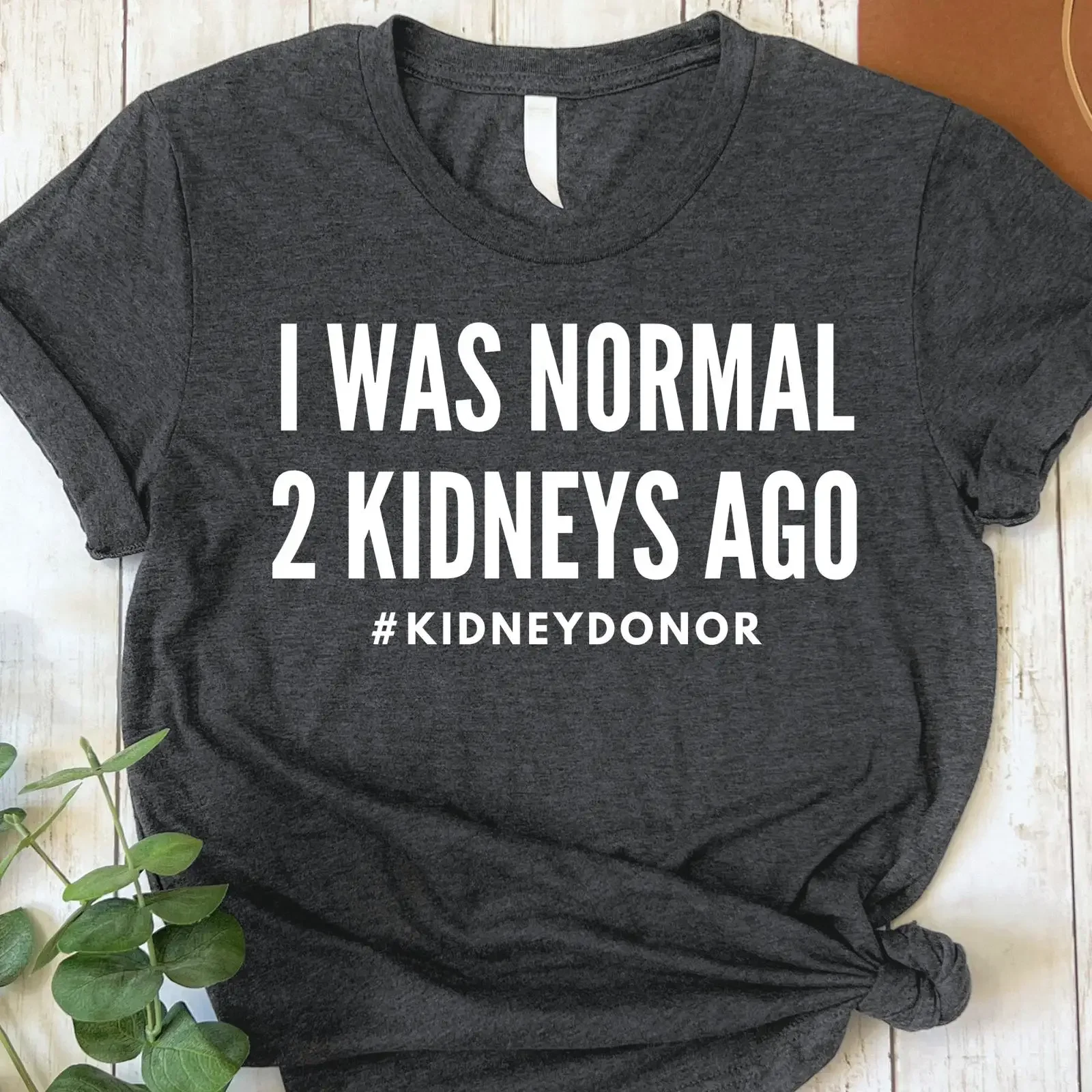 I Was Normal 2 Kidneys Ago Funny Kidney Donor T Shirt Organ Transplant Appreciation  vintage Washed Stretched streetwear