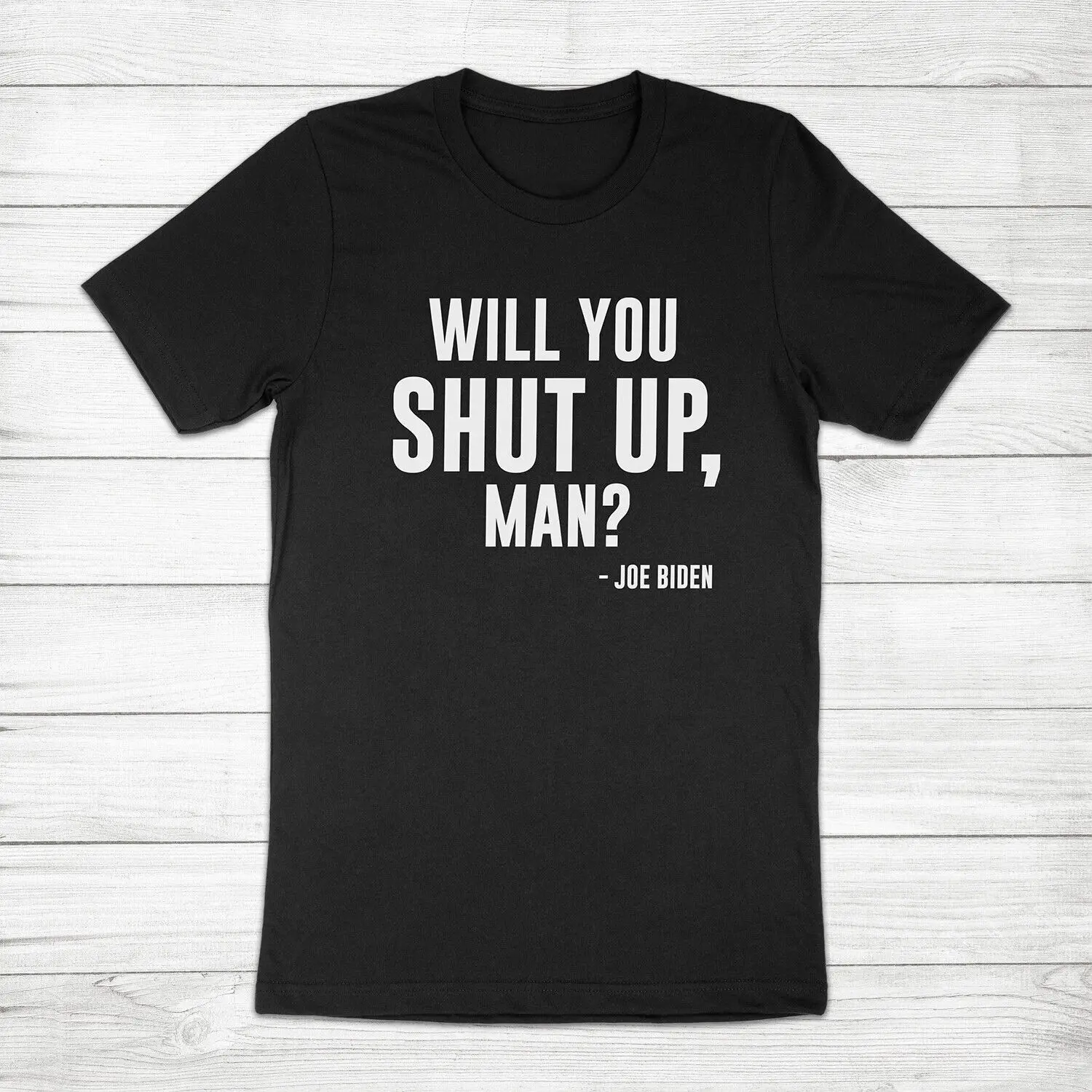 Will You Shut Up Man Joe Biden Kamala Harris President Unisex Tee T-Shirt Quotes