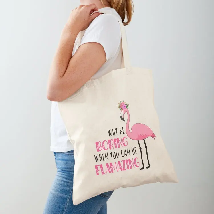 Why Be Boring When You Can Be Flamazing Tote Bag supermarket folding bag bag luxury women reusable shopping