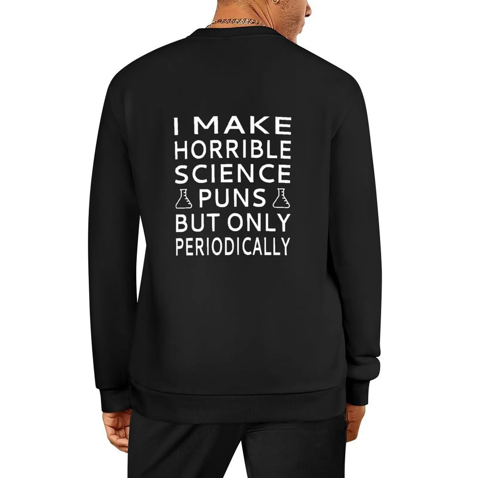 

I Make Horrible Science Puns But Only Periodically Pullover men's clothing blouse autumn new products clothes for men sweatshirt
