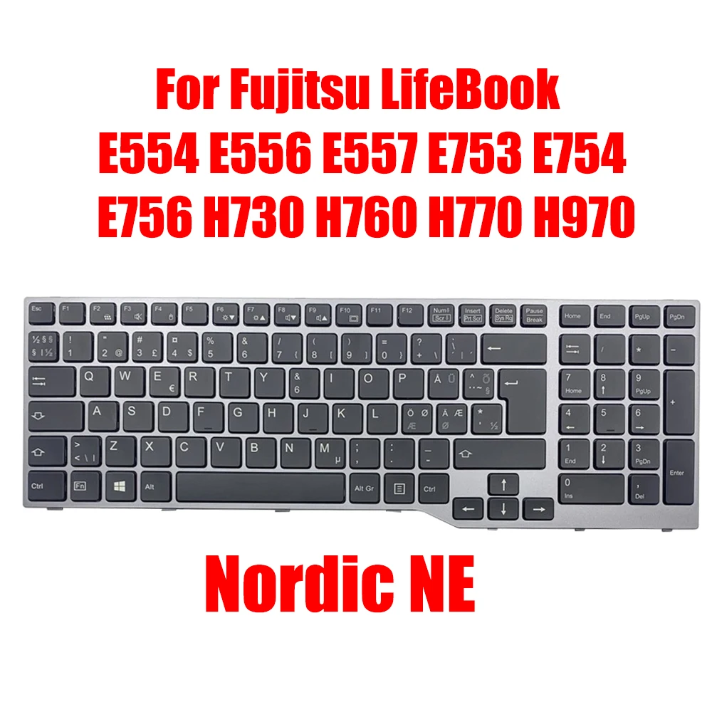 Nordic NE Laptop Keyboard For Fujitsu LifeBook E554 E556 E557 E753 E754 E756 H730 H760 H770 H970 Without Backlit Gray Frame New