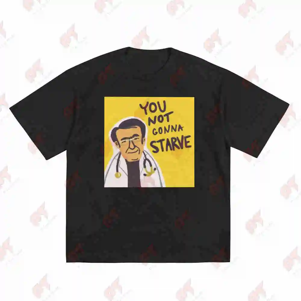 Dr Now My 600 Lb Life You Not Gonna Starve Short Sleeve Tee 100% Cotton T-Shirt