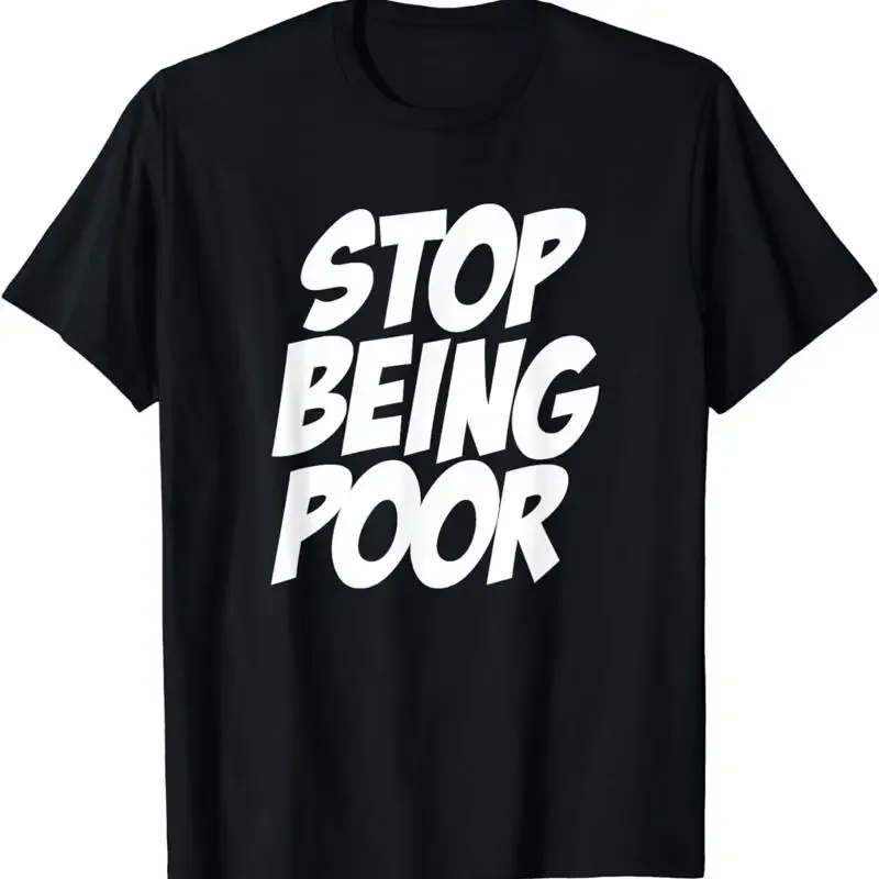 NEW Stop Being Poor T Shirt Funny Saying Financial Businessman S 3XL
