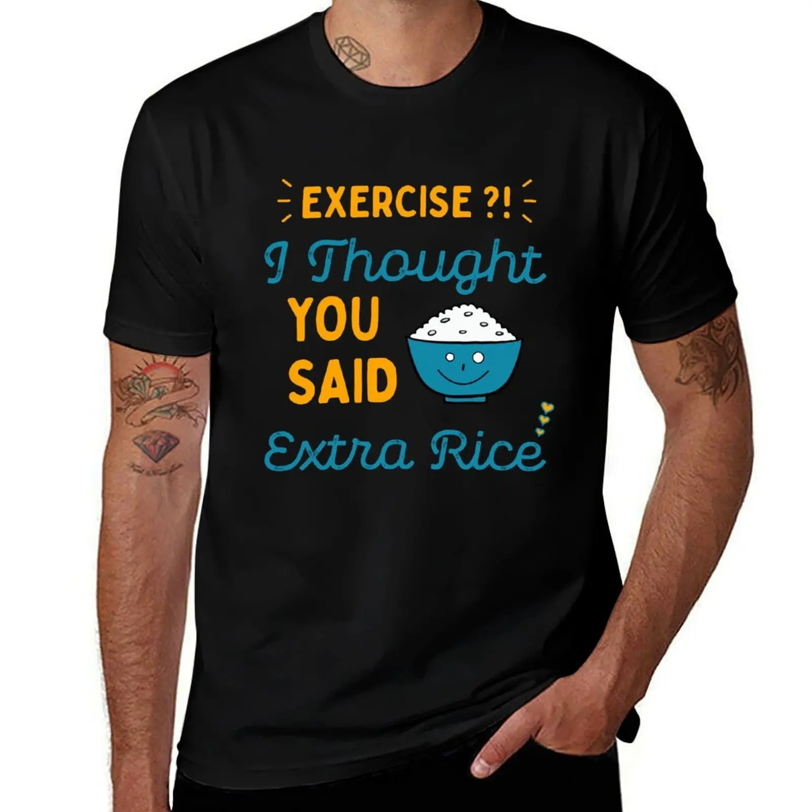 Exercise, i thought you said extra rice T-Shirt Work Wear Breathable Tee T-Shirt