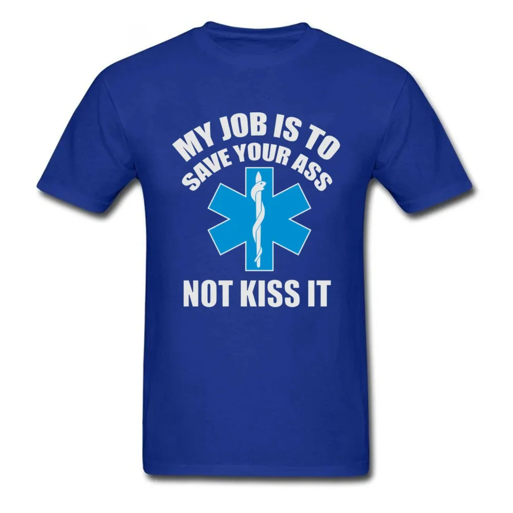 Paramedic Emergency T Shirt My job is to save your ass not kiss it 100% Cotton Top Quality Green Cross International T-Shirt Man