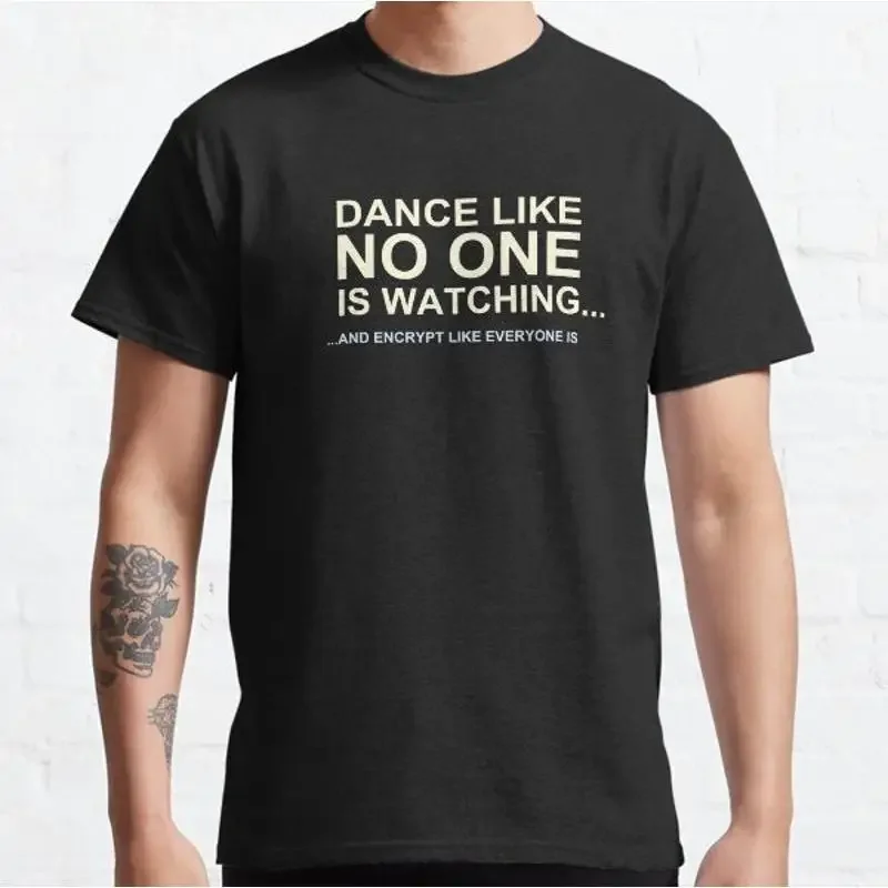 Dance Like No One Is Watching Encrypt Everyone Classic T Shirt