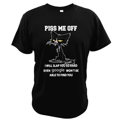 Funny Graphic T shirt Piss Me Off I Will Slap You So Hard Even Google Won't Be Able To Find You T Shirt  O-Neck Tee Tops