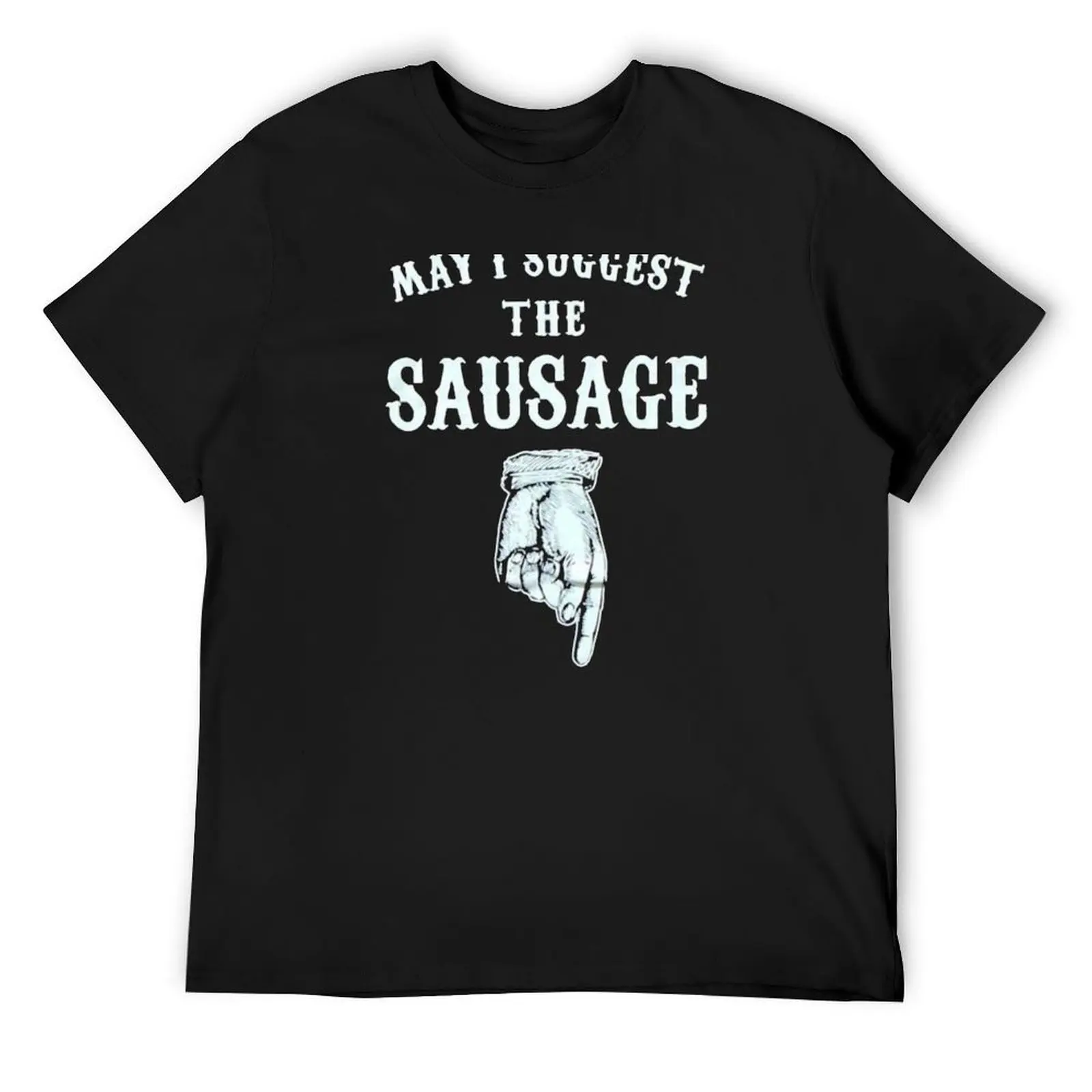 May I Suggest The My Sausage Funny T-Shirt blanks rapper graphic tees sweat anime shirts men