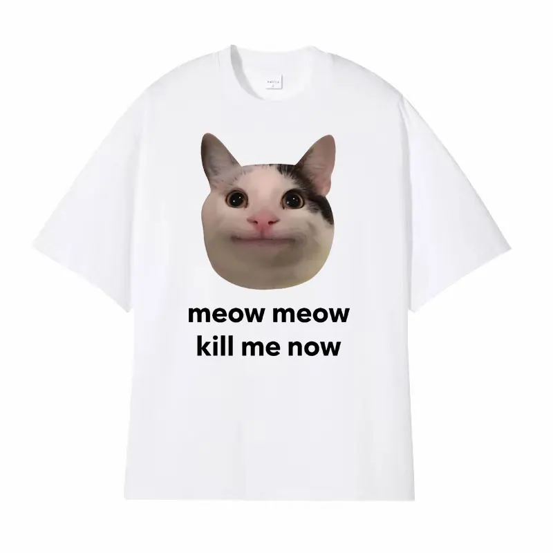 Meow Meow Kill Me Now Polite Funny Cute Cat Meme T-shirts Men\'s Casual Humor Short Sleeve T Shirt Unisex 100% Cotton Tops Tshirt