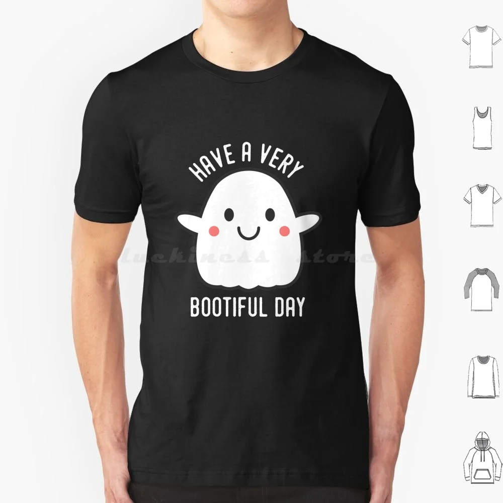 Have A Very Boo Tiful Day T Shirt Big Size 100% Cotton Ghost Ghosts Halloween Woke Up Feeling Fab Boo Lous Fabulous Fab Boo