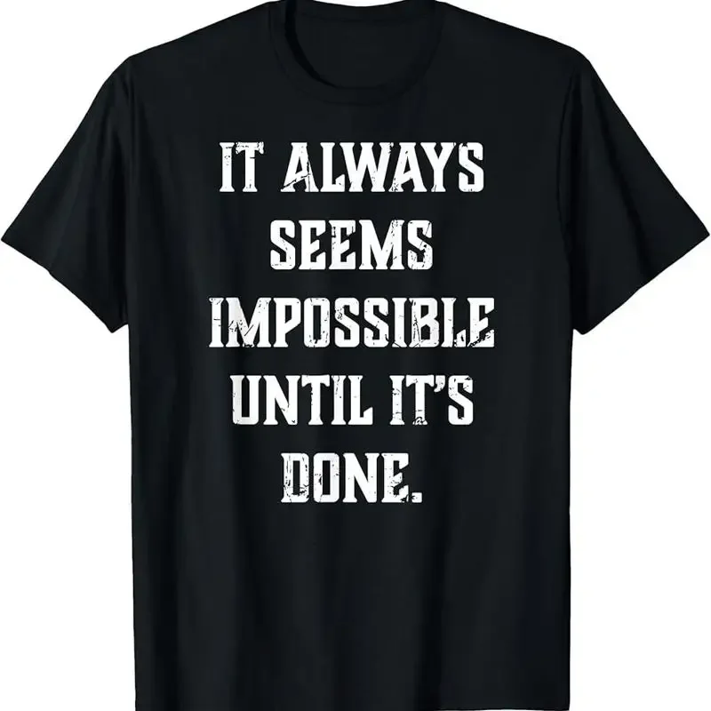 Impossible Until It's Done T-Shirt - Positive Message T-Shirt