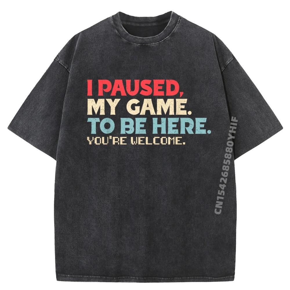 

I Paused My Game To Be Here Youre Welcome Retro Gamer Gifts Luxury Designer Streetwear Men Aesthetic Washed Shirt