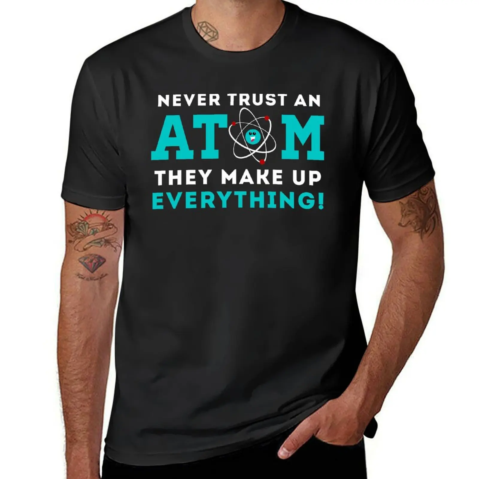 Never trust a Atom, They Make up Everything T-Shirt hippie clothes funnys mens graphic t-shirts