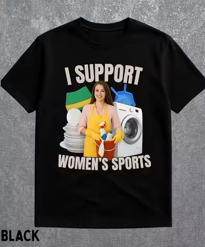 I Support Women's Sports Shirt Funny Offensive Sarcastic Humor Shirt Embarassing ShirtsGen Z Humor Shirt