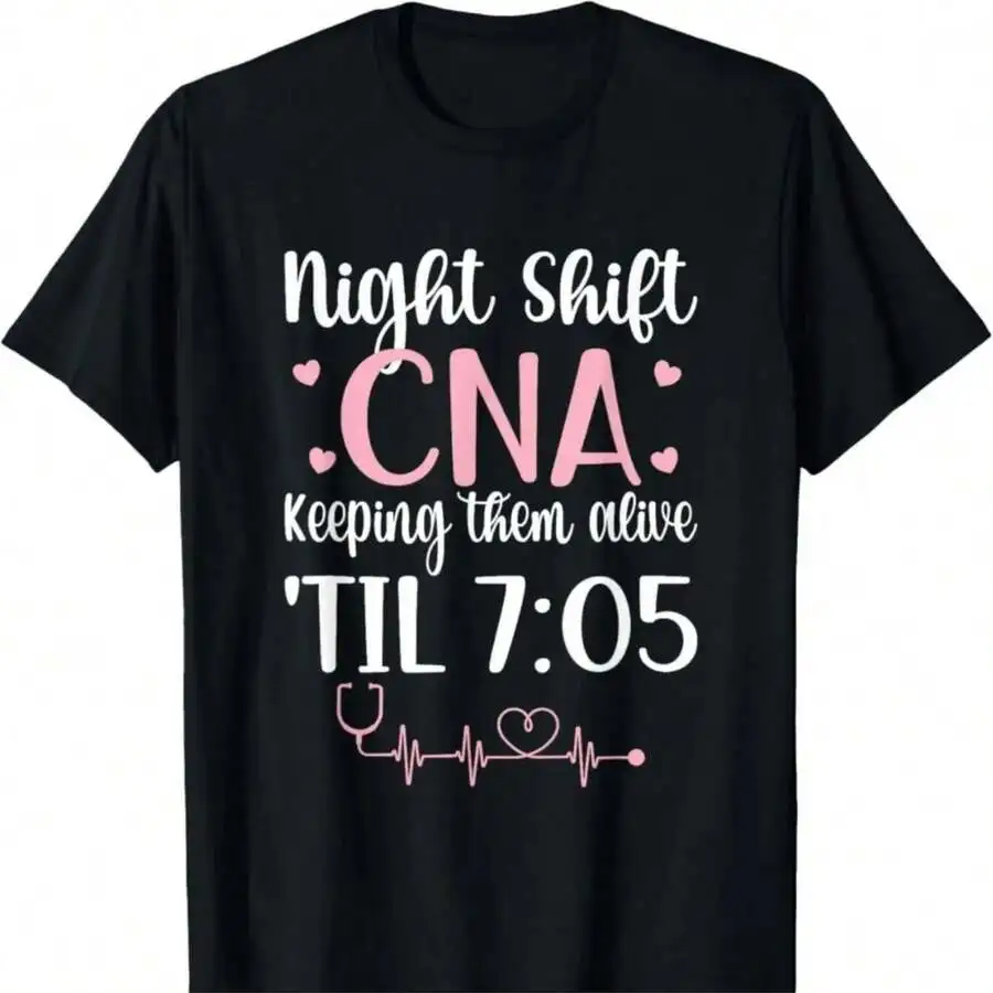 

Night Shift CNA Keeping Them Alive Til 7:05 Nurse T-Shirt