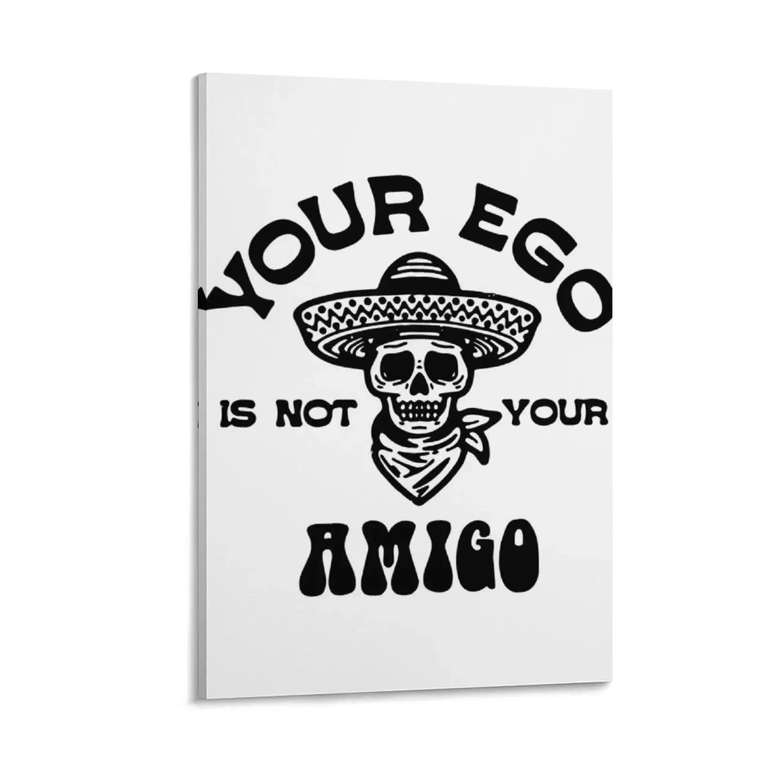 

Your ego is not your amigo Canvas Painting room decor Paintings on the wall