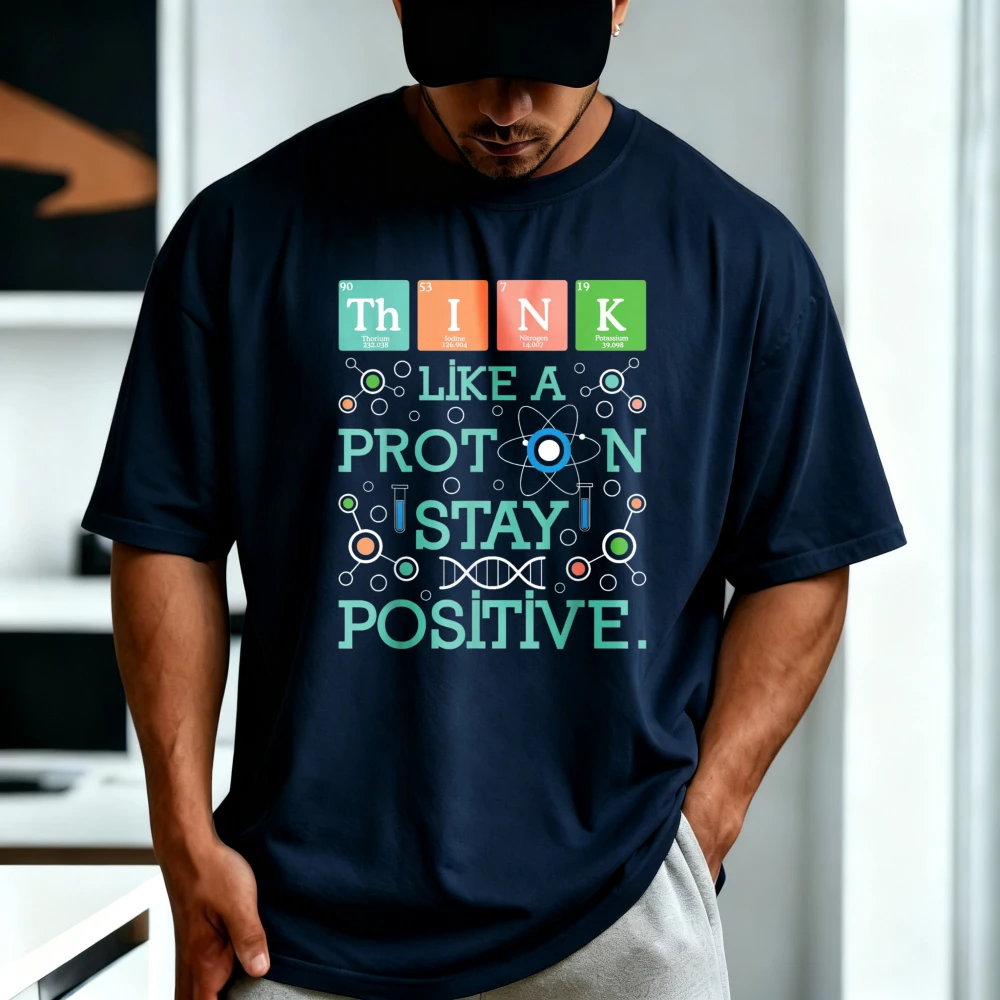 Think Like A Proton Stay Positive - Chemistry Humor Science T-Shirt Short Sleeve O-neck Cotton Man Women Breathe Clothing