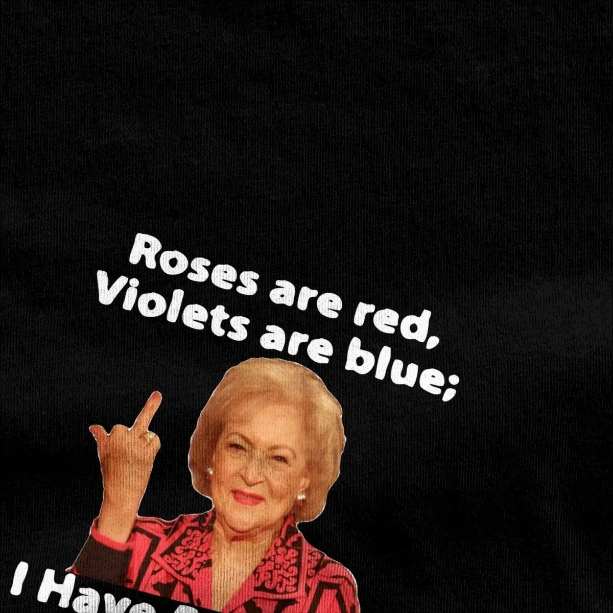 Betty White Flipping Bird Golden Girls T Shirt Men's 100% Cotton T-Shirts O Neck Roses are Red Tee Shirt Short Sleeve Clothing